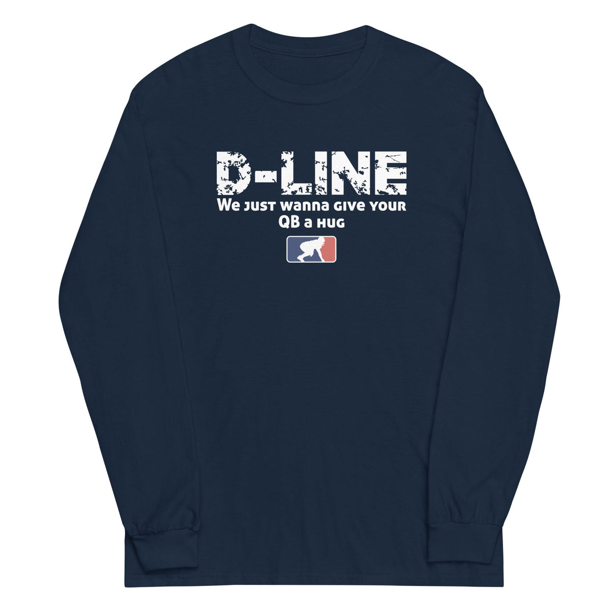D-LINE WE JUST WANNA GIVE YOUR QB A HUG - Long Sleeve T-Shirt 