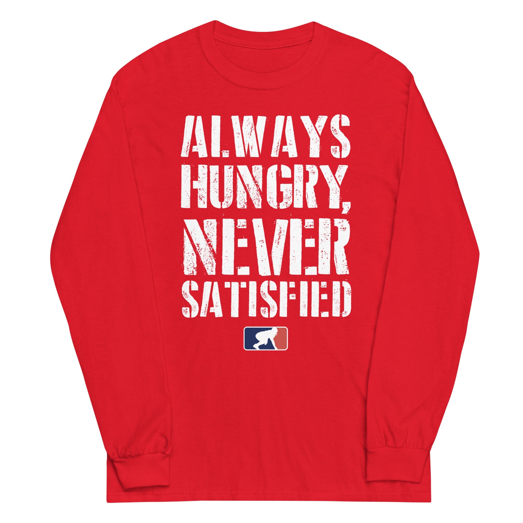 Always Hungry Never Satisfied - Long Sleeve T-Shirt