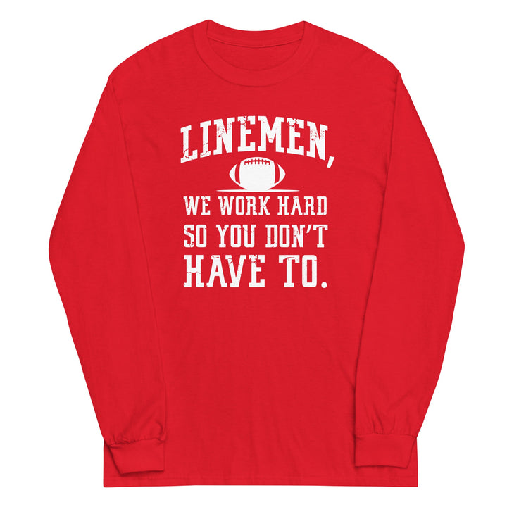 WE WORK HARD SO YOU DON'T HAVE TO - Long Sleeve T-Shirt
