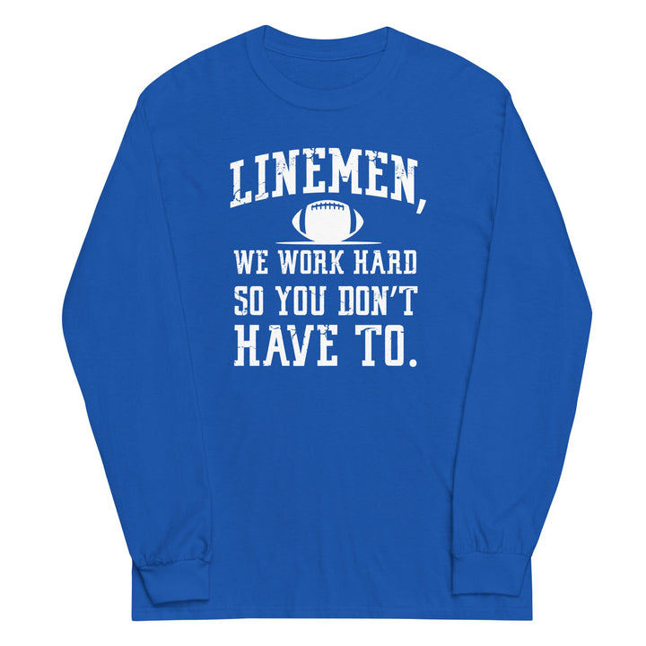WE WORK HARD SO YOU DON'T HAVE TO - Long Sleeve T-Shirt