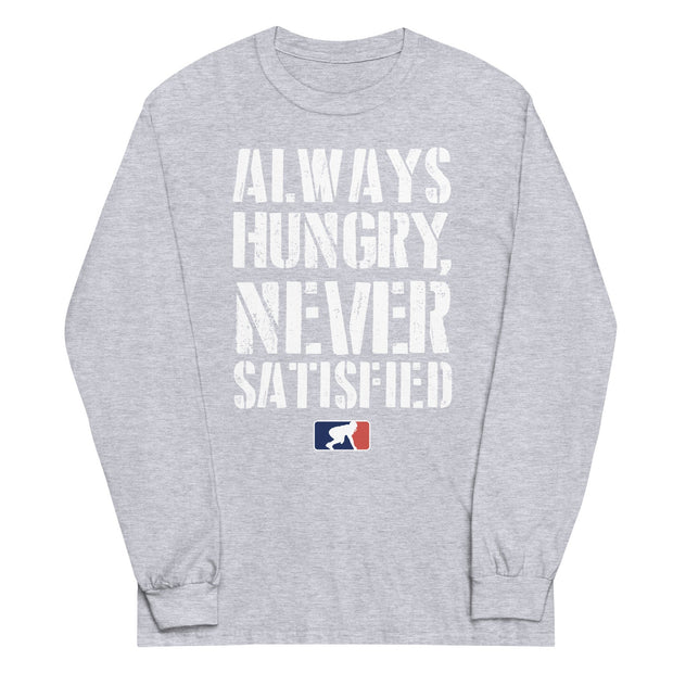 Always Hungry Never Satisfied - Long Sleeve T-Shirt