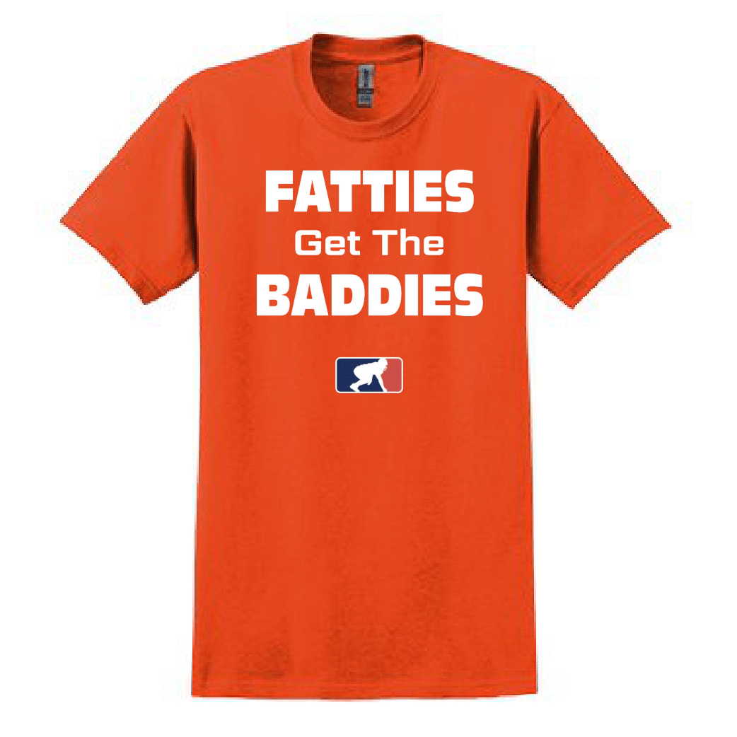 FATTIES GET THE BADDIES - T-Shirt