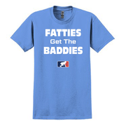 FATTIES GET THE BADDIES - T-Shirt