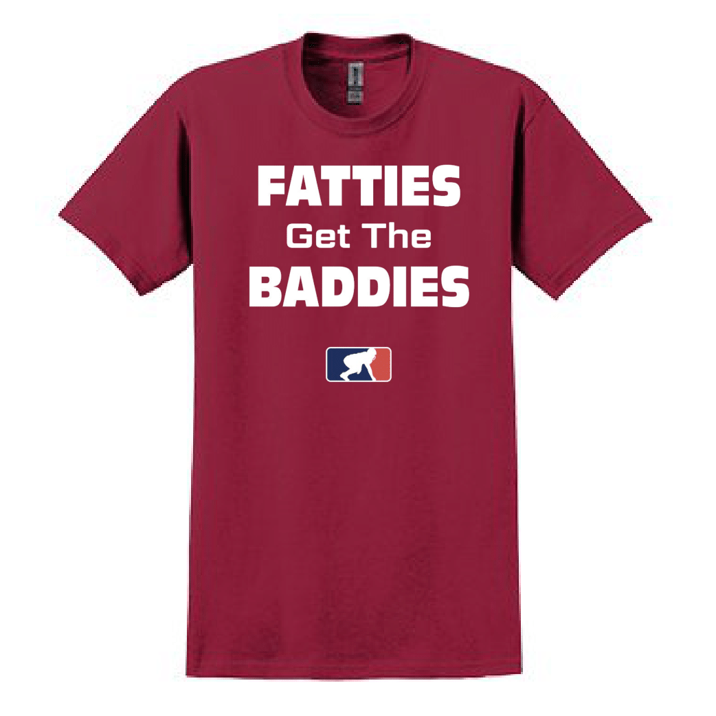 FATTIES GET THE BADDIES - T-Shirt