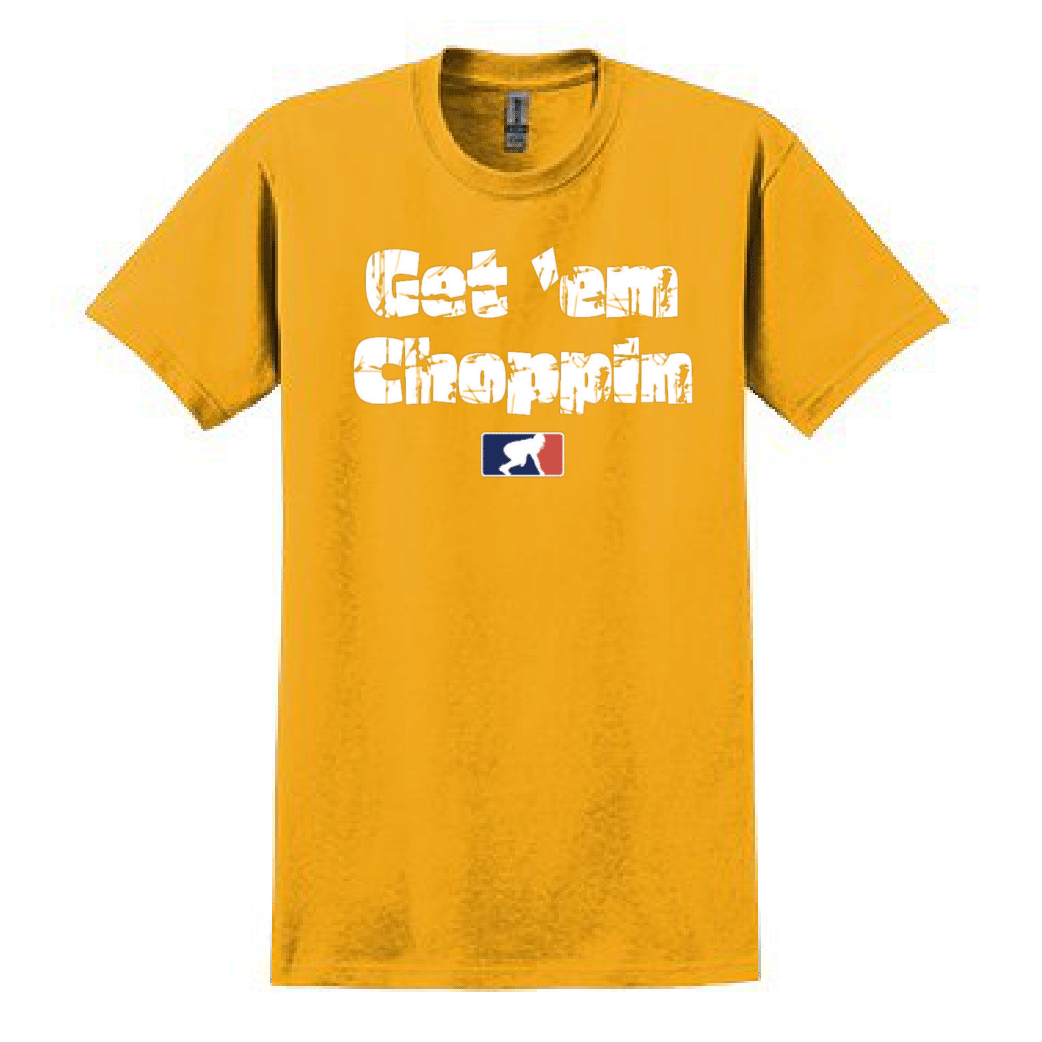 GET EM CHOPPIN - T-Shirt