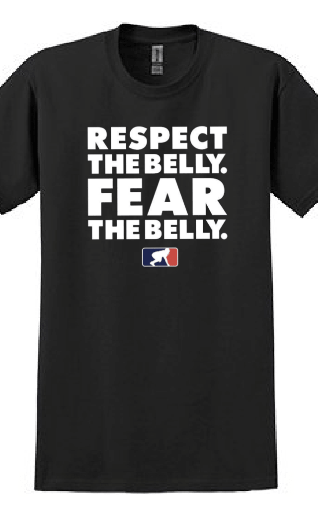 RESPECT THE BELLY. FEAR THE BELLY. - T-Shirt