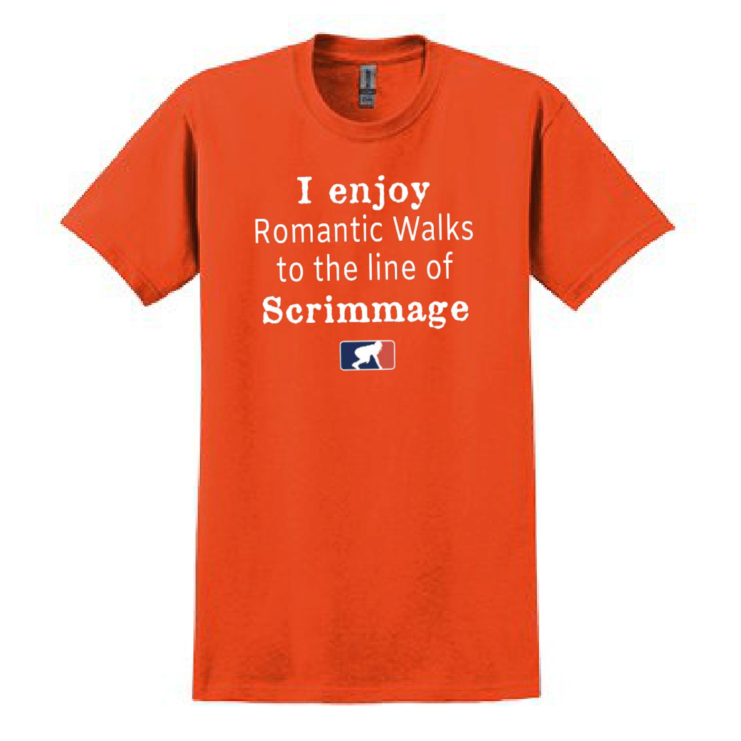 ROMANTIC WALKS TO THE LINE OF SCRIMMAGE - T-Shirt