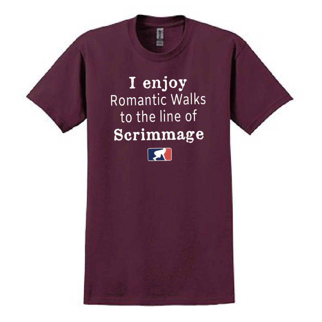 ROMANTIC WALKS TO THE LINE OF SCRIMMAGE - T-Shirt