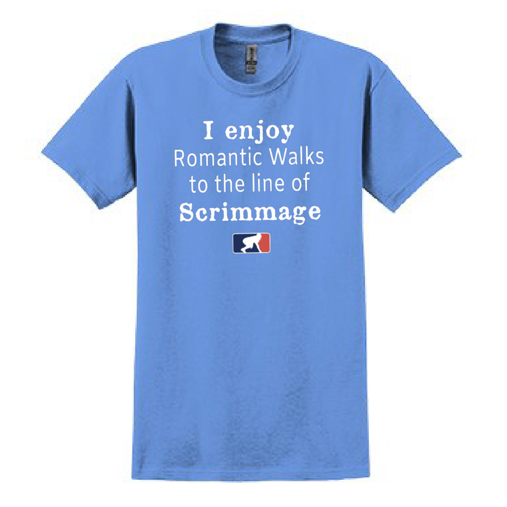 ROMANTIC WALKS TO THE LINE OF SCRIMMAGE - T-Shirt