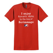 ROMANTIC WALKS TO THE LINE OF SCRIMMAGE - T-Shirt
