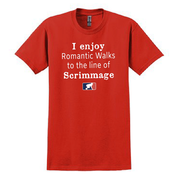 ROMANTIC WALKS TO THE LINE OF SCRIMMAGE - T-Shirt
