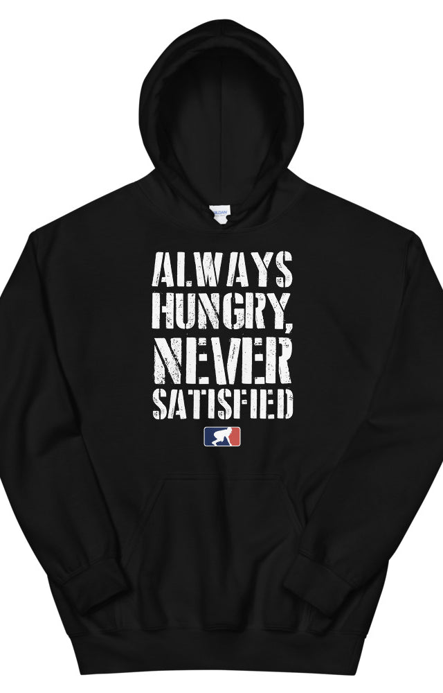 Always Hungry Never Satisfied - Hoodie