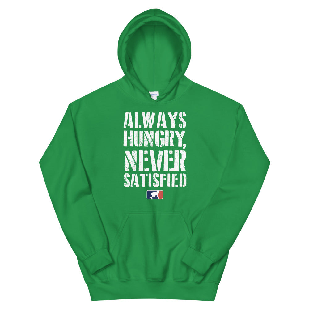 Always Hungry Never Satisfied - Hoodie