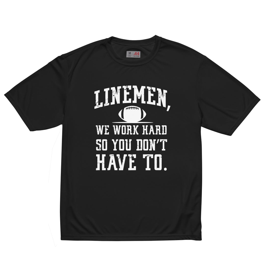 WE WORK HARD SO YOU DON'T HAVE TO - Performance Tee