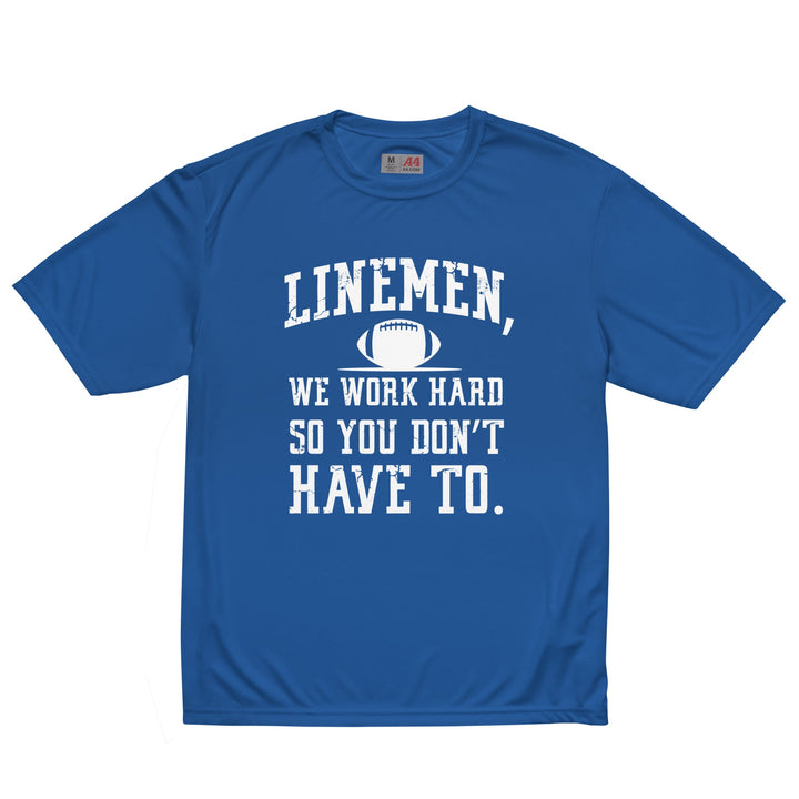 WE WORK HARD SO YOU DON'T HAVE TO - Performance Tee
