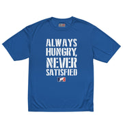 Always Hungry Never Satisfied - Performance Tee