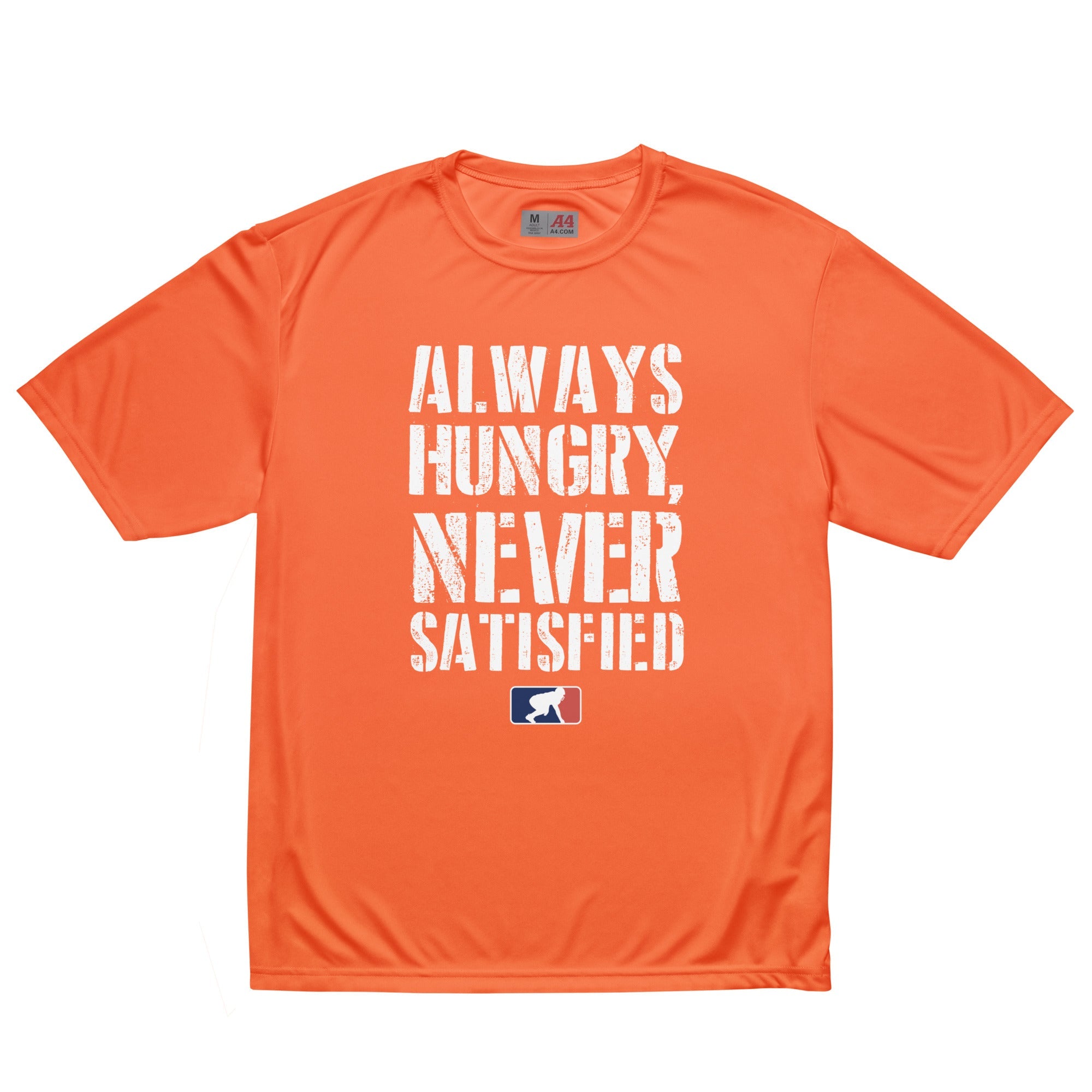 Always Hungry Never Satisfied - Performance Tee