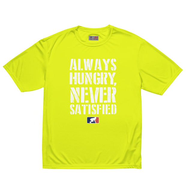 Always Hungry Never Satisfied - Performance Tee