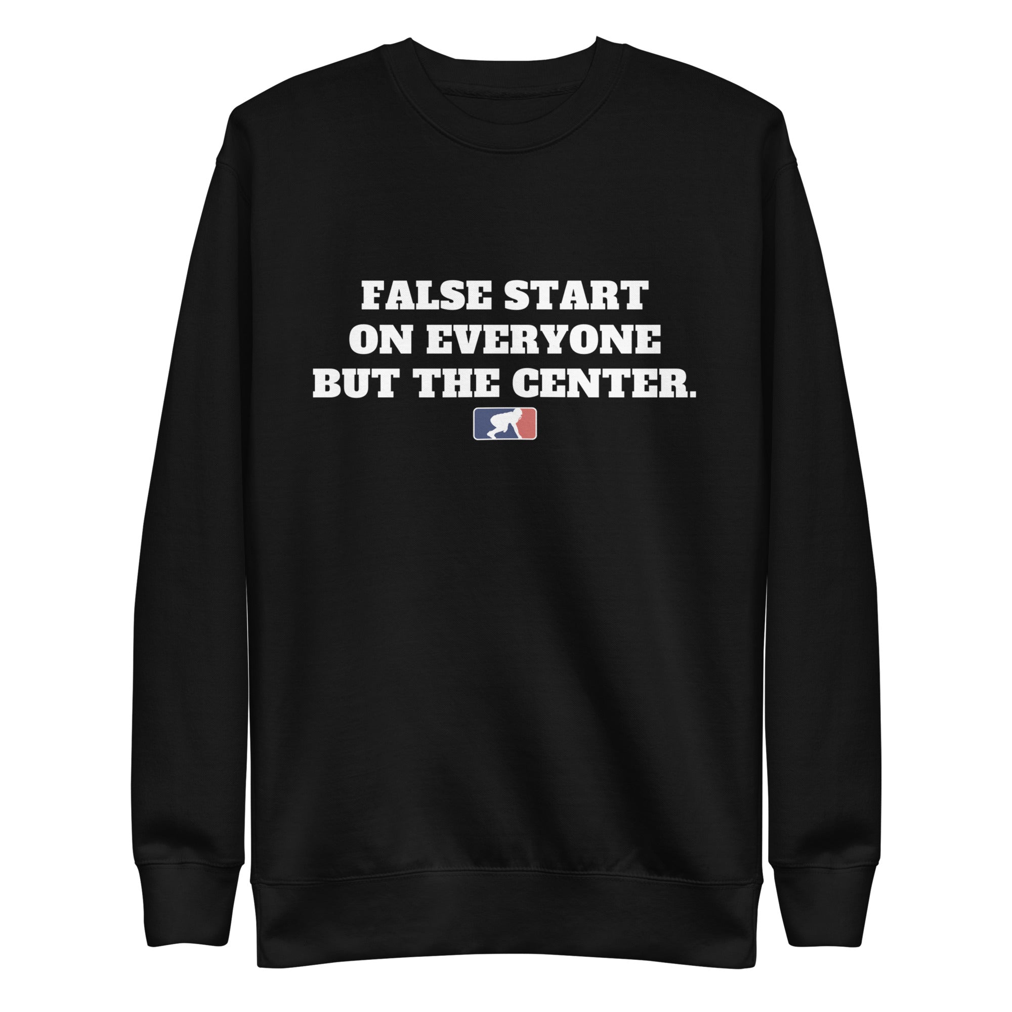 FALSE START ON EVERYONE BUT THE CENTER - Crewneck