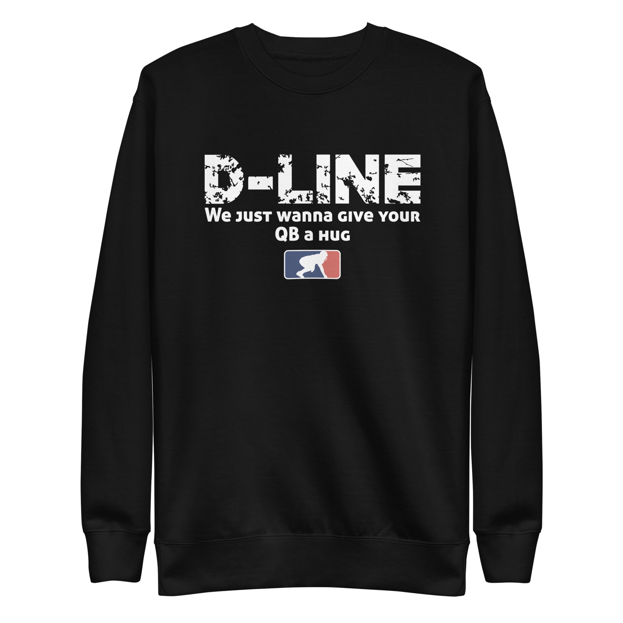 D-LINE WE JUST WANNA GIVE YOUR QB A HUG - Crewneck