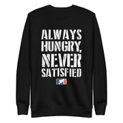 Always Hungry Never Satisfied - Crewneck