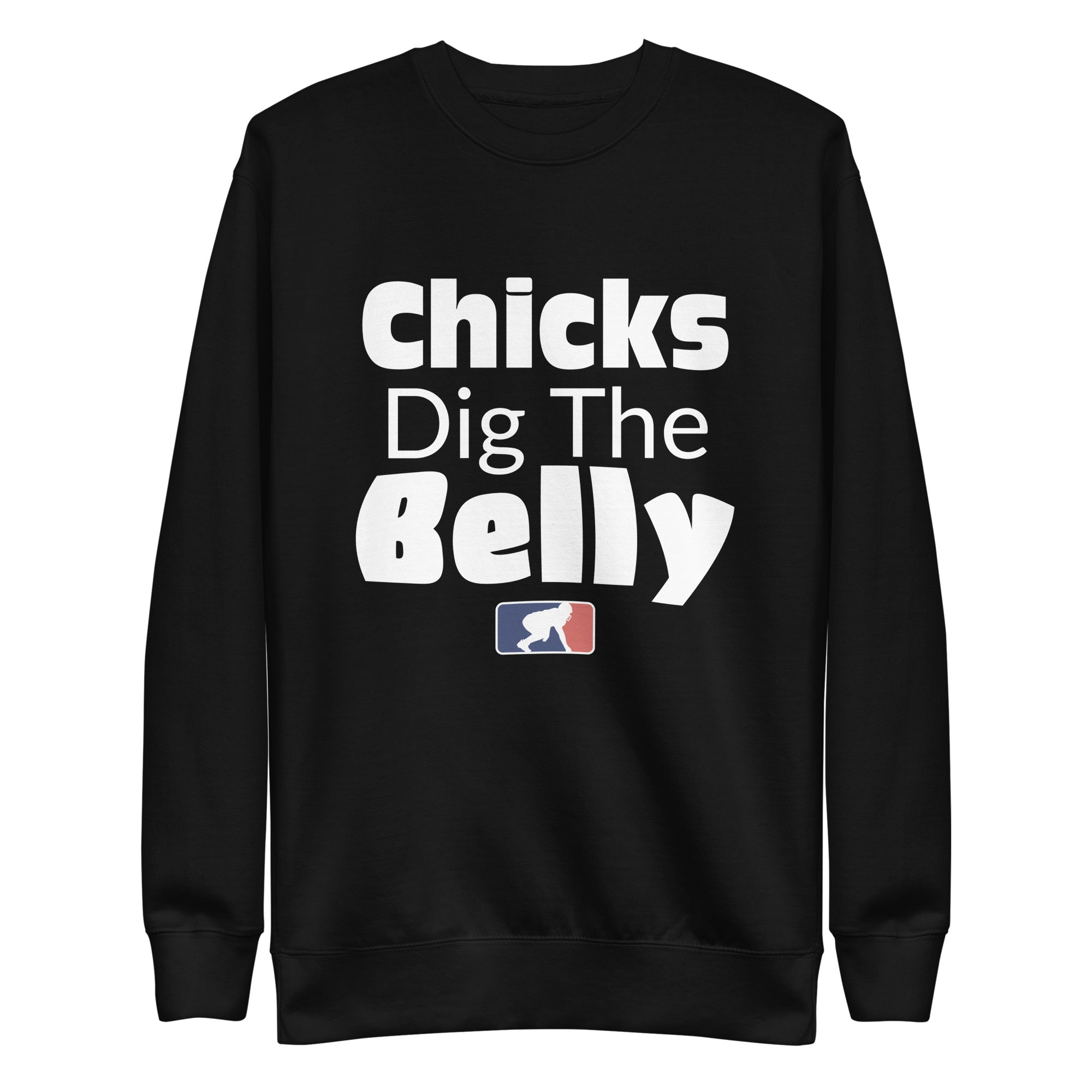 CHICKS DIG THE BELLY - Crewneck