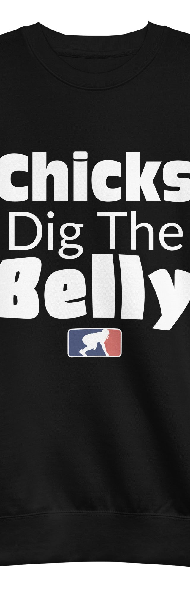 CHICKS DIG THE BELLY - Crewneck