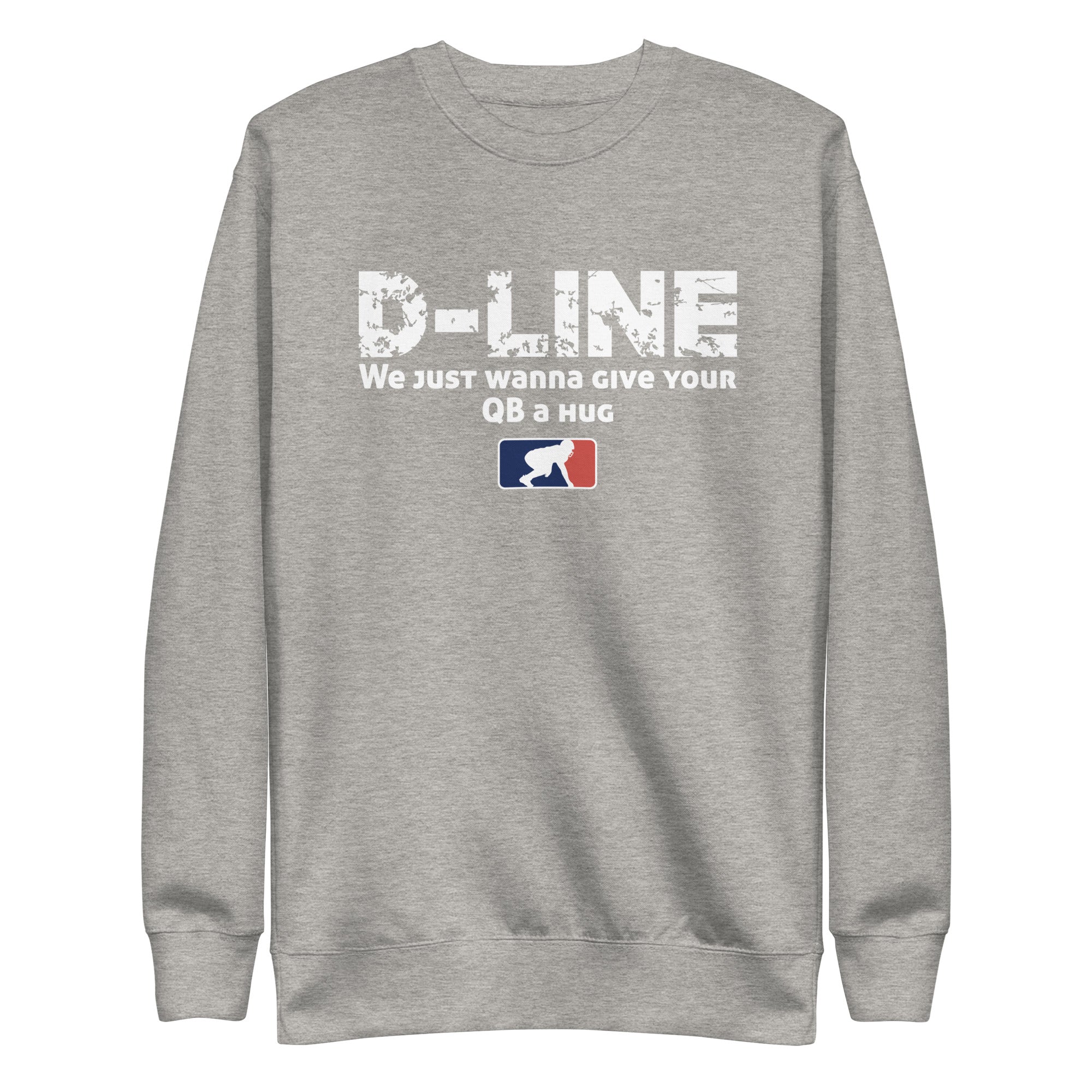 D-LINE WE JUST WANNA GIVE YOUR QB A HUG - Crewneck