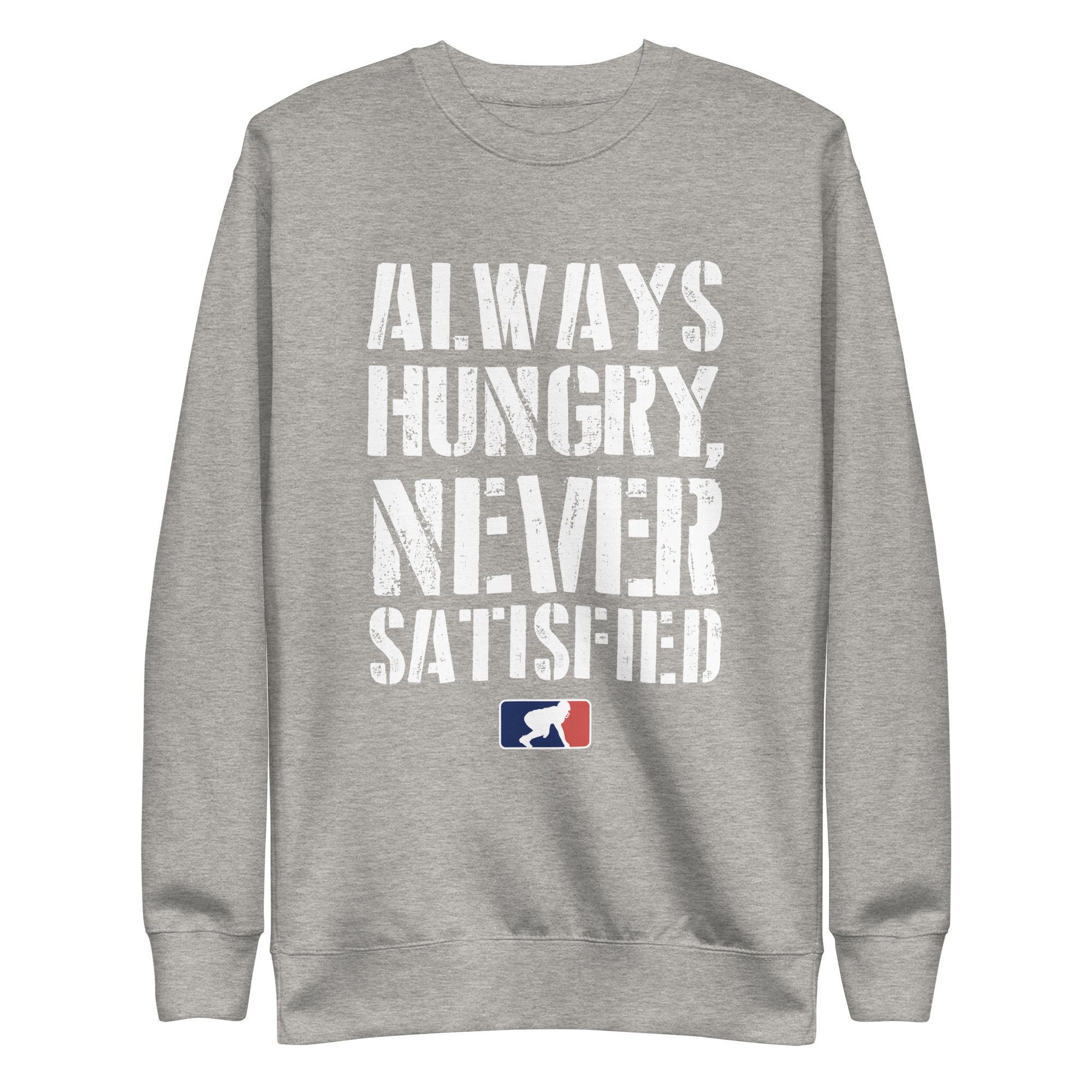 Always Hungry Never Satisfied - Crewneck