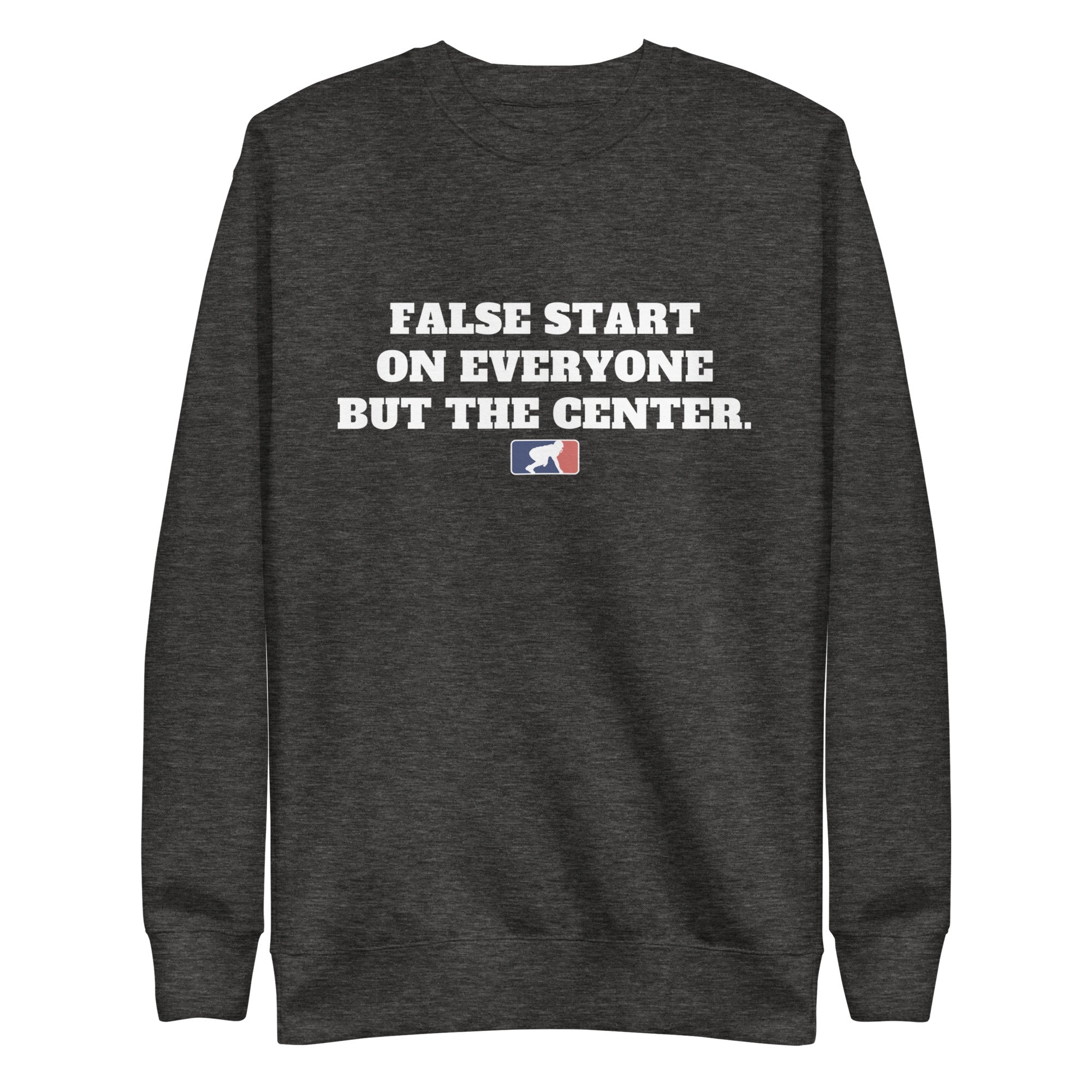 FALSE START ON EVERYONE BUT THE CENTER - Crewneck