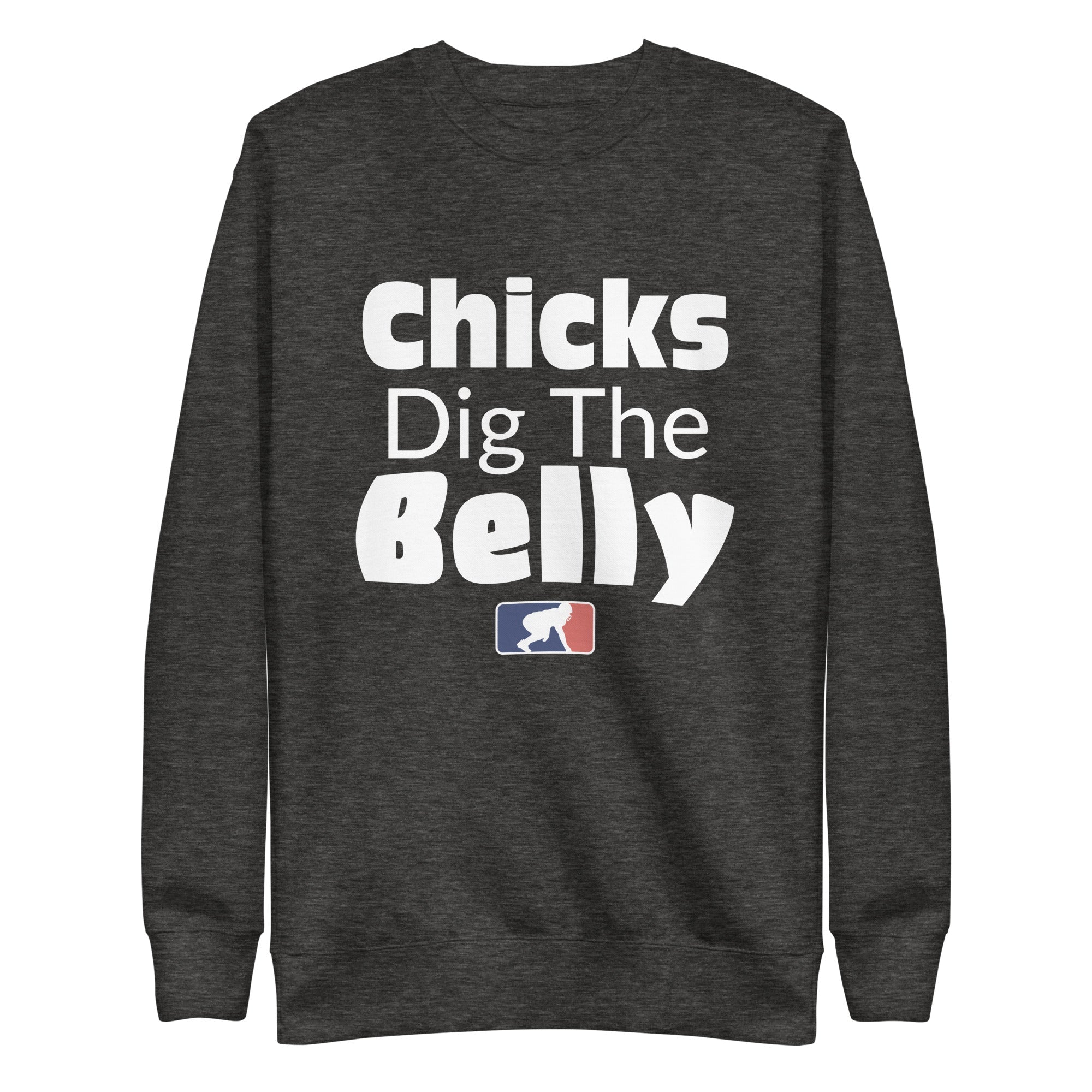 CHICKS DIG THE BELLY - Crewneck