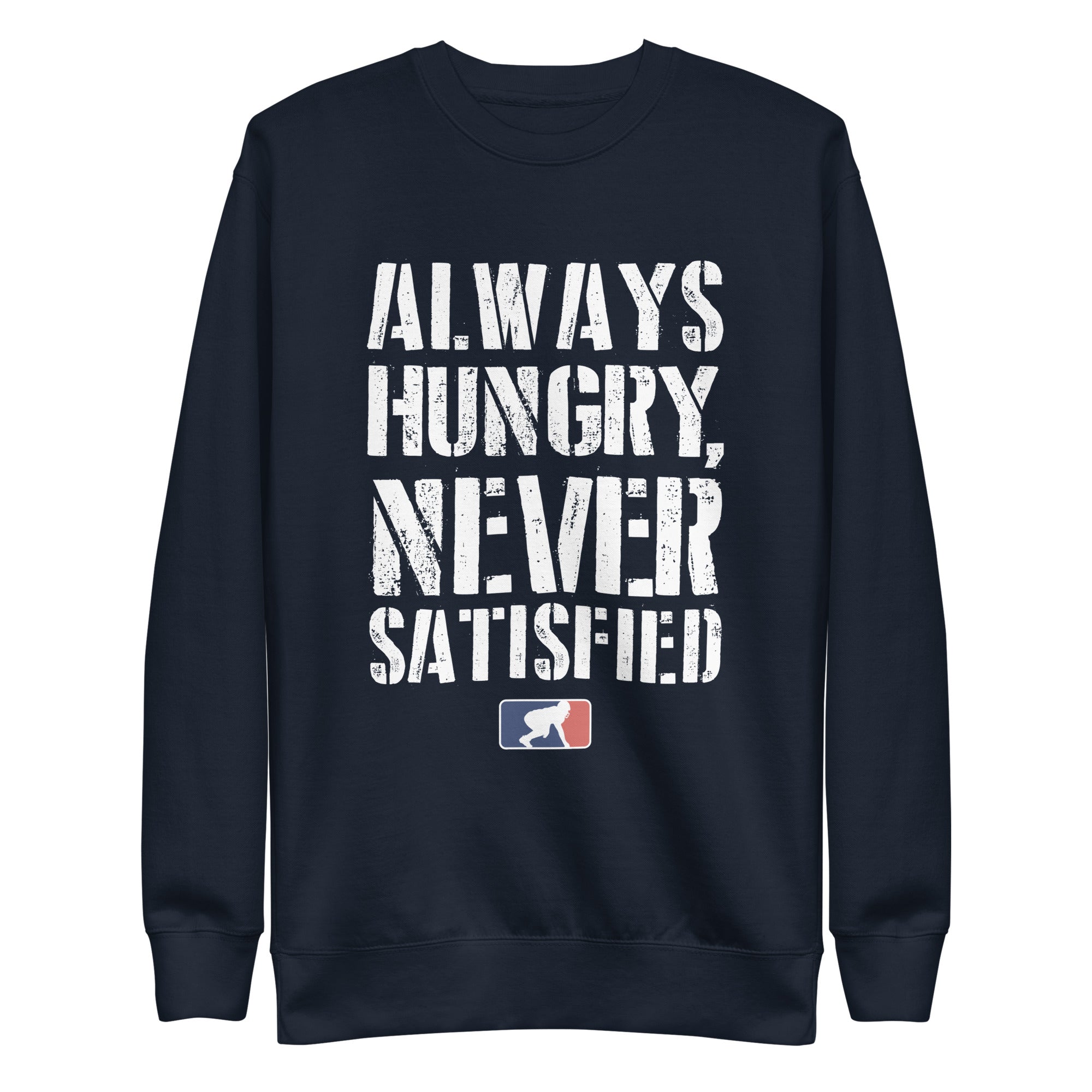 Always Hungry Never Satisfied - Crewneck