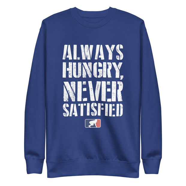 Always Hungry Never Satisfied - Crewneck
