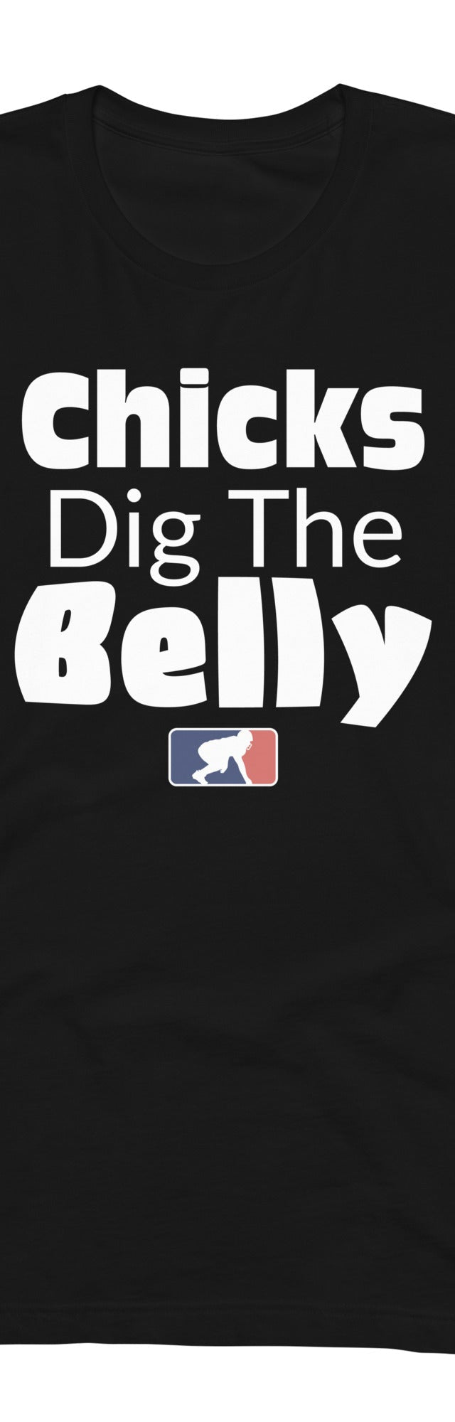 CHICKS DIG THE BELLY - T-Shirt